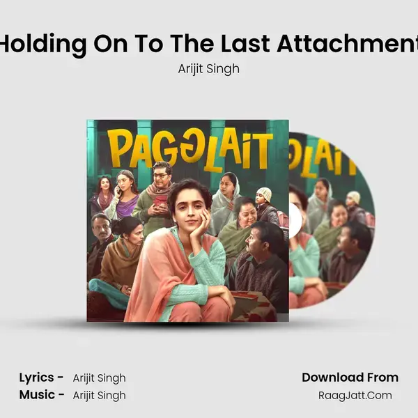 Holding On To The Last Attachment Song mp3 | Arijit Singh