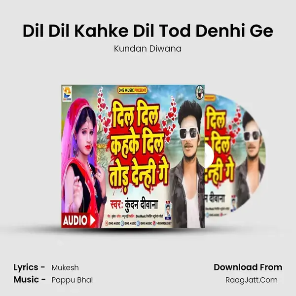 Dil Dil Kahke Dil Tod Denhi Ge mp3 song