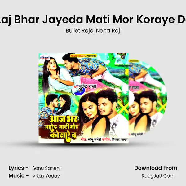 Aaj Bhar Jayeda Mati Mor Koraye Da mp3 song