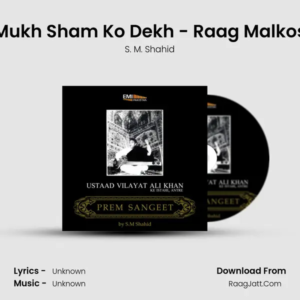 Mukh Sham Ko Dekh - Raag Malkos Song mp3 | S. M. Shahid