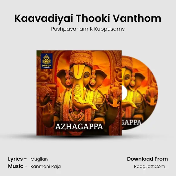 Kaavadiyai Thooki Vanthom Song mp3 | Pushpavanam K Kuppusamy