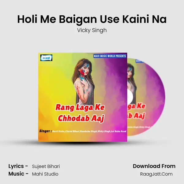 Holi Me Baigan Use Kaini Na Song mp3 | Vicky Singh