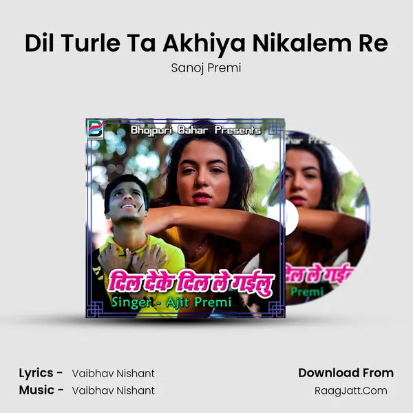 Dil Turle Ta Akhiya Nikalem Re Song mp3 | Sanoj Premi