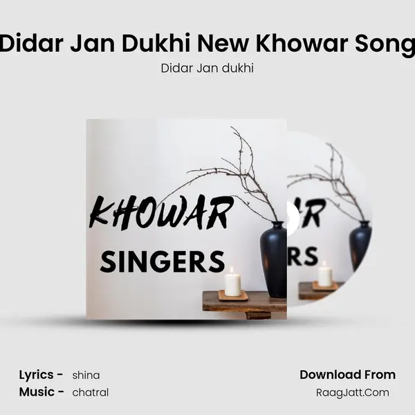 Didar Jan Dukhi New Khowar Song mp3 song