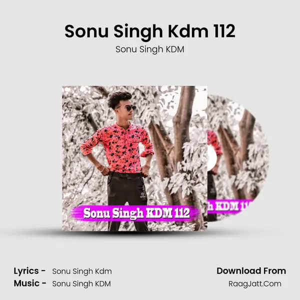 Sonu Singh Kdm 112 Song mp3 | Sonu Singh KDM