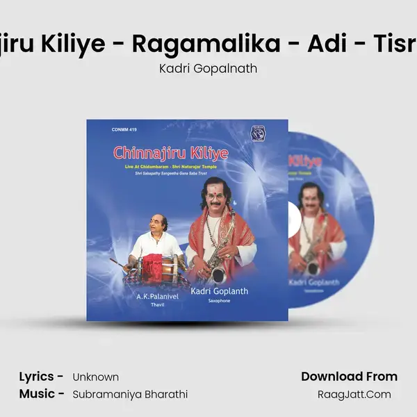 Chinnajiru Kiliye - Ragamalika - Adi - Tisranadai (Live) Song mp3 | Kadri Gopalnath