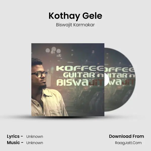 Kothay Gele Song mp3 | Biswajit Karmakar