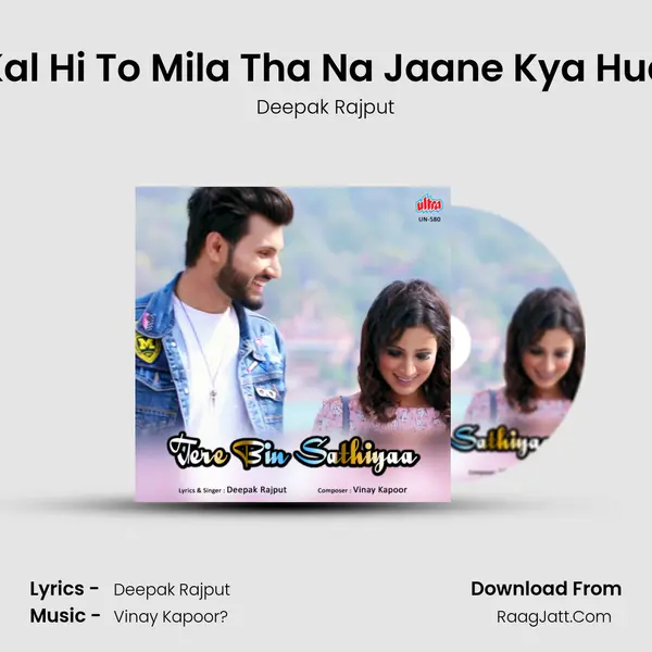 Kal Hi To Mila Tha Na Jaane Kya Hua Song mp3 | Deepak Rajput