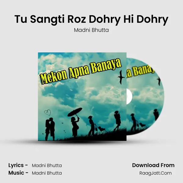 Tu Sangti Roz Dohry Hi Dohry Song mp3 | Madni Bhutta