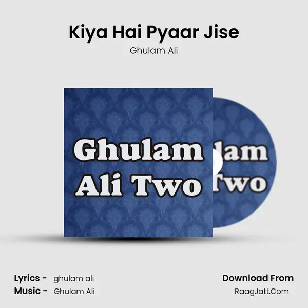 Kiya Hai Pyaar Jise Song mp3 | Ghulam Ali