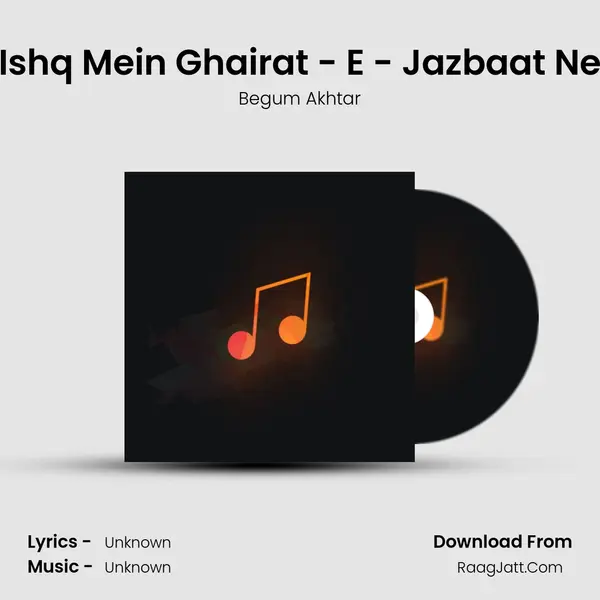 Ishq Mein Ghairat - E - Jazbaat Ne Song mp3 | Begum Akhtar