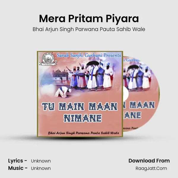 Mera Pritam Piyara Song mp3 | Bhai Arjun Singh Parwana Pauta Sahib Wale