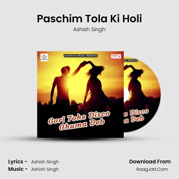 Paschim Tola Ki Holi Song mp3 | Ashish Singh