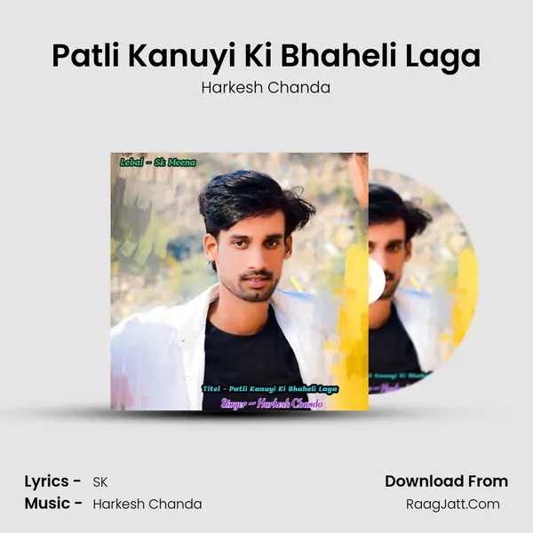 Patli Kanuyi Ki Bhaheli Laga mp3 song