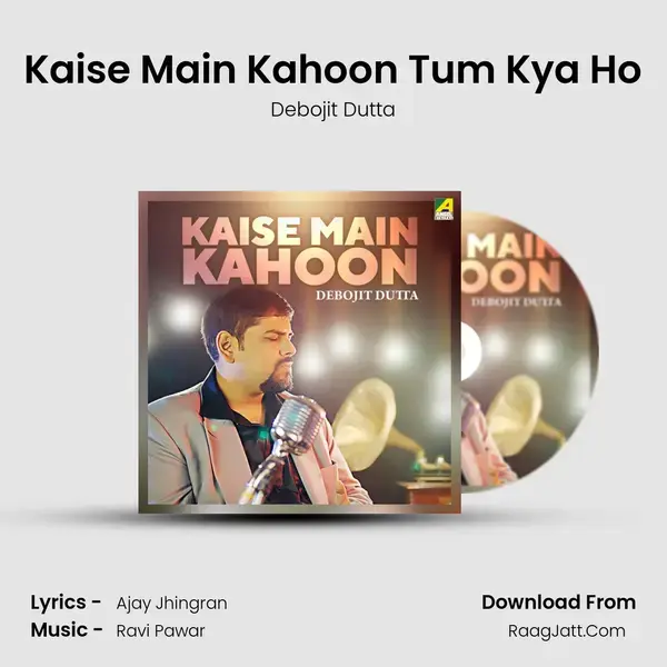 Kaise Main Kahoon Tum Kya Ho mp3 song