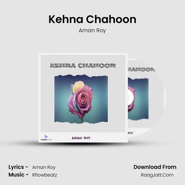 Kehna Chahoon Song mp3 | Aman Roy