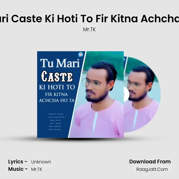 Tu Mari Caste Ki Hoti To Fir Kitna Achcha Hota Song mp3 | Mr.TK