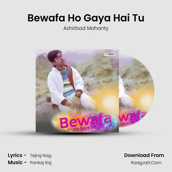 Bewafa Ho Gaya Hai Tu Song mp3 | Ashirbad Mohanty