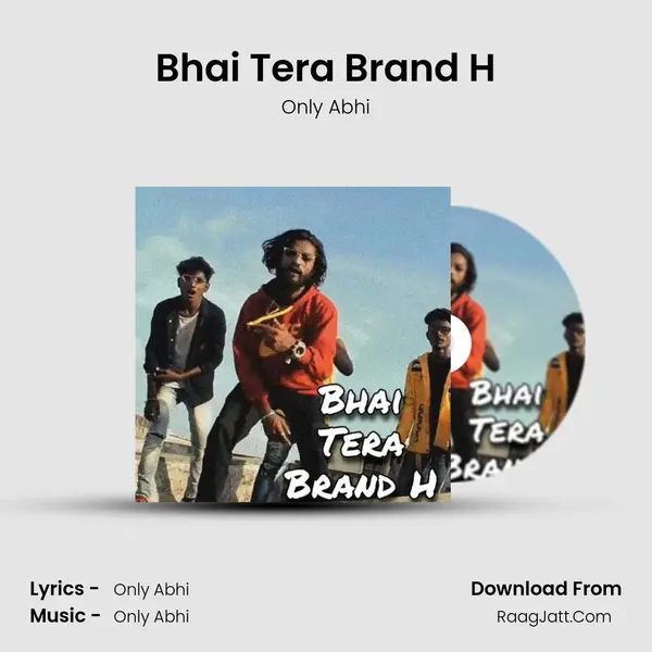 Bhai Tera Brand H Song mp3 | Only Abhi