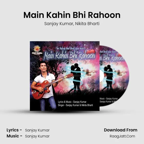 Main Kahin Bhi Rahoon Song mp3 | Sanjay Kumar