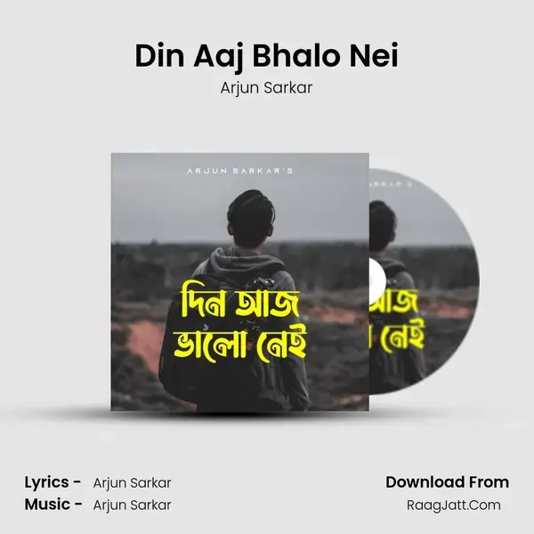 Din Aaj Bhalo Nei - Arjun Sarkar