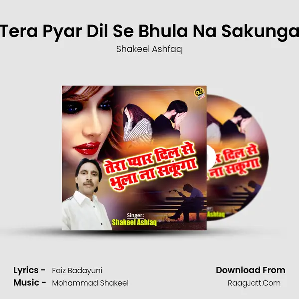 Tera Pyar Dil Se Bhula Na Sakunga Song mp3 | Shakeel Ashfaq