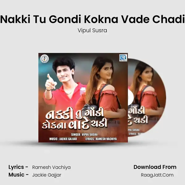 Nakki Tu Gondi Kokna Vade Chadi - Vipul Susra