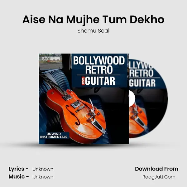 Aise Na Mujhe Tum Dekho Song mp3 | Shomu Seal