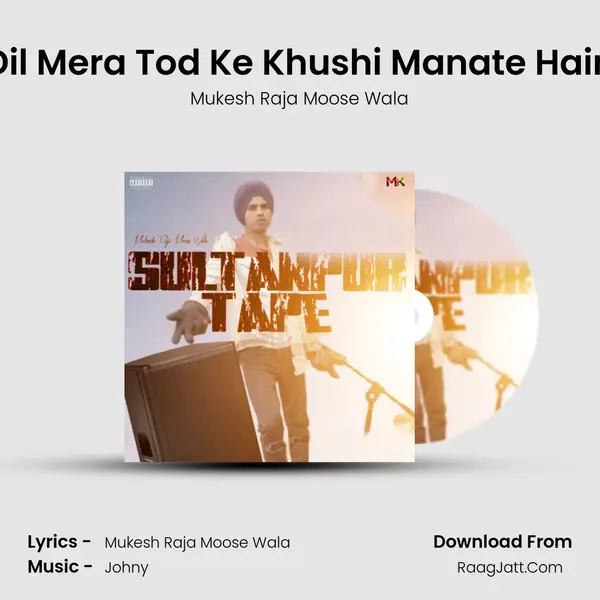 Dil Mera Tod Ke Khushi Manate Hain Song mp3 | Mukesh Raja Moose Wala