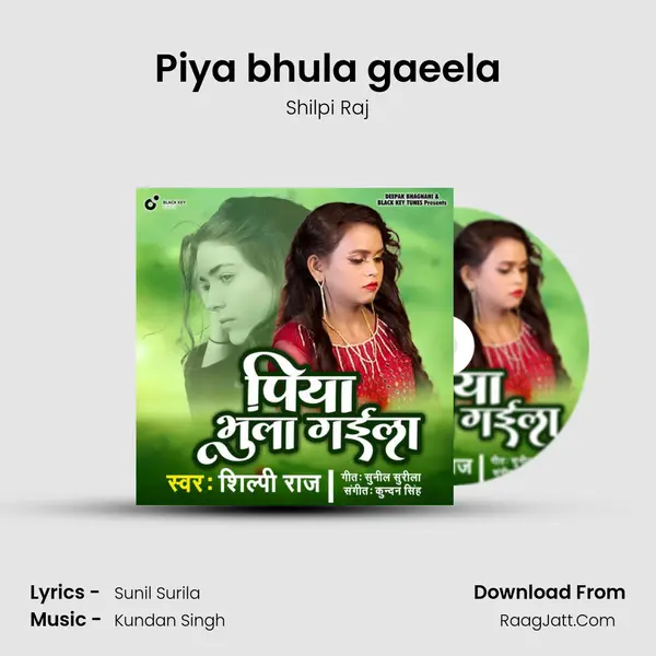 Piya bhula gaeela - Shilpi Raj