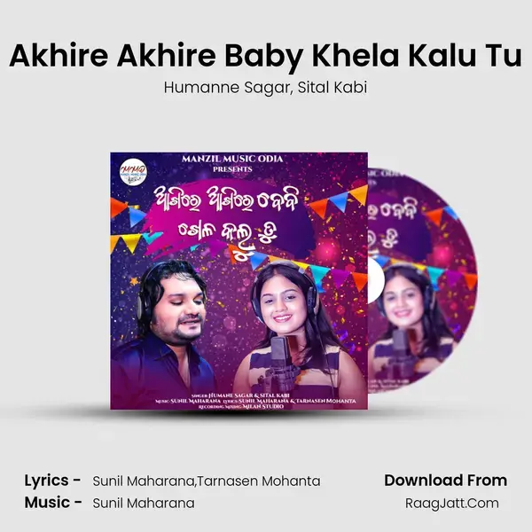 Akhire Akhire Baby Khela Kalu Tu - Humanne Sagar