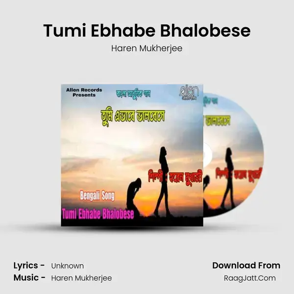 Tumi Ebhabe Bhalobese - Haren Mukherjee