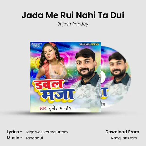 Jada Me Rui Nahi Ta Dui Song mp3 | Brijesh Pandey