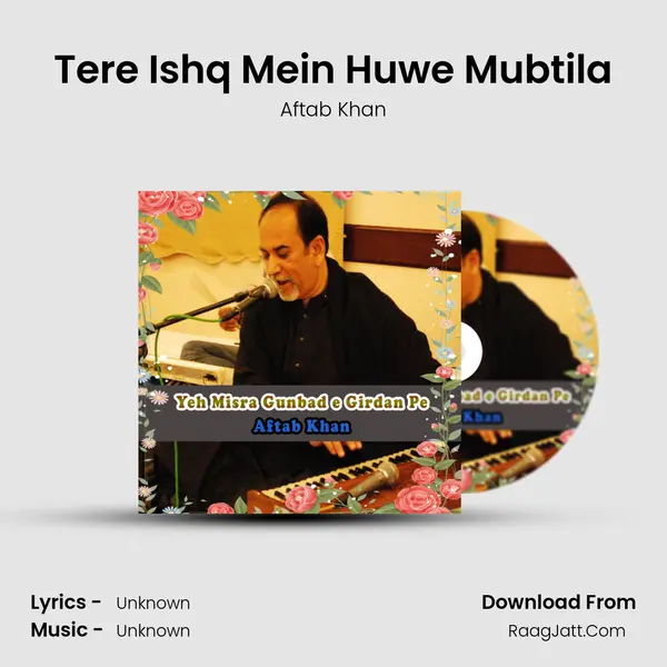 Tere Ishq Mein Huwe Mubtila Song mp3 | Aftab Khan