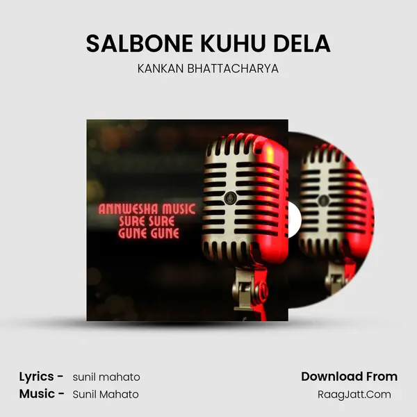 SALBONE KUHU DELA Song mp3 | KANKAN BHATTACHARYA