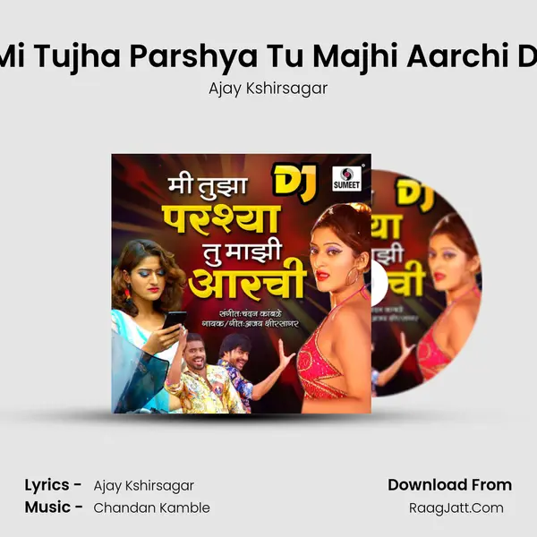 Mi Tujha Parshya Tu Majhi Aarchi Dj - Ajay Kshirsagar