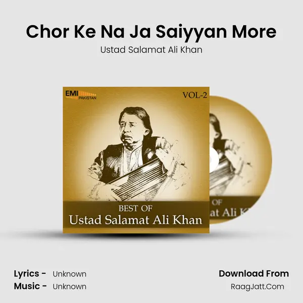 Chor Ke Na Ja Saiyyan More Song mp3 | Ustad Salamat Ali Khan