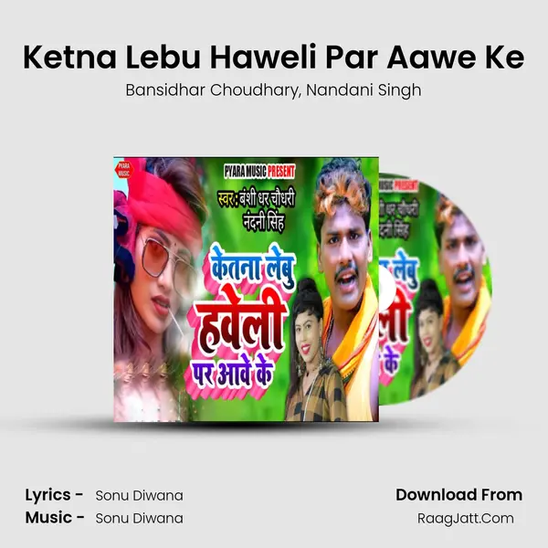 Ketna Lebu Haweli Par Aawe Ke mp3 song