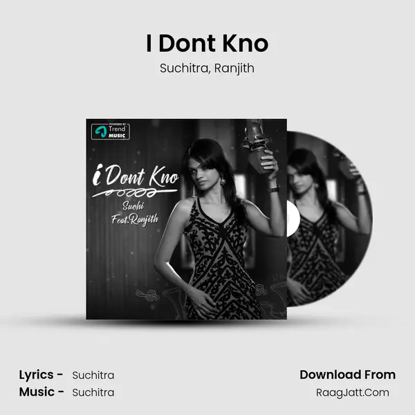 I Dont Kno - Suchitra