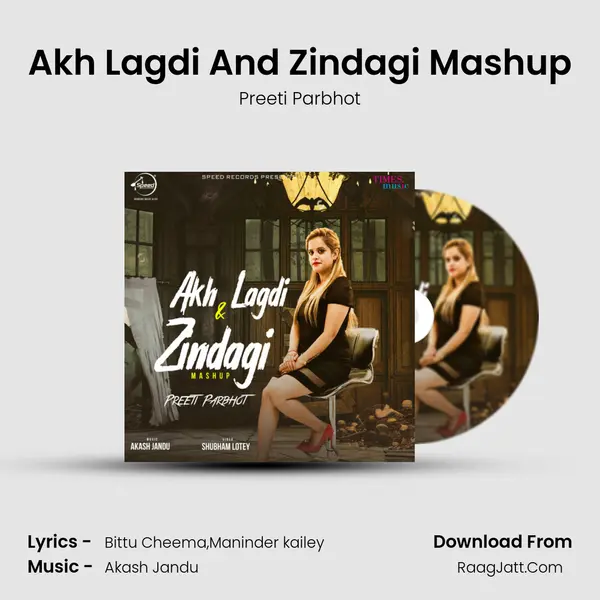 Akh Lagdi And Zindagi Mashup Song mp3 | Preeti Parbhot