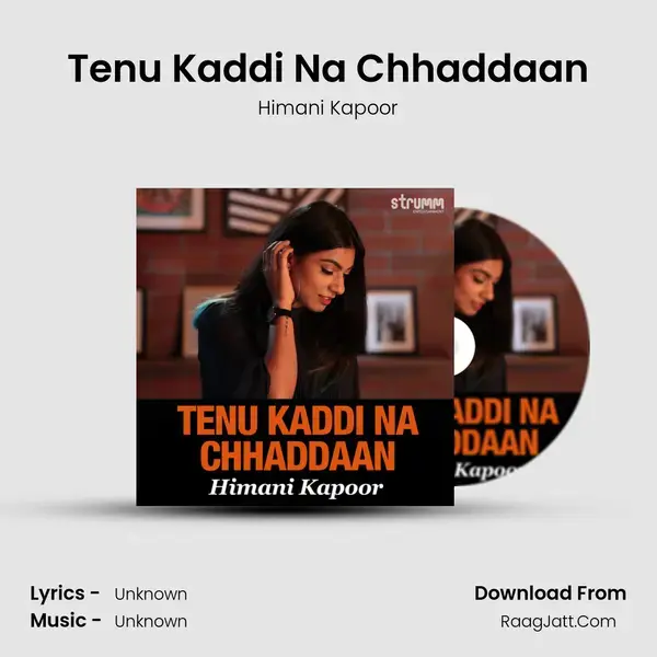 Tenu Kaddi Na Chhaddaan Song mp3 | Himani Kapoor