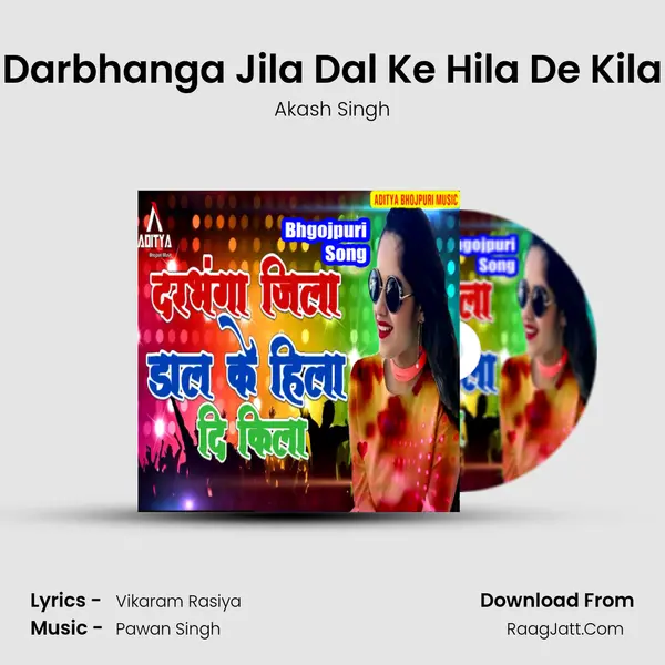 Darbhanga Jila Dal Ke Hila De Kila mp3 song