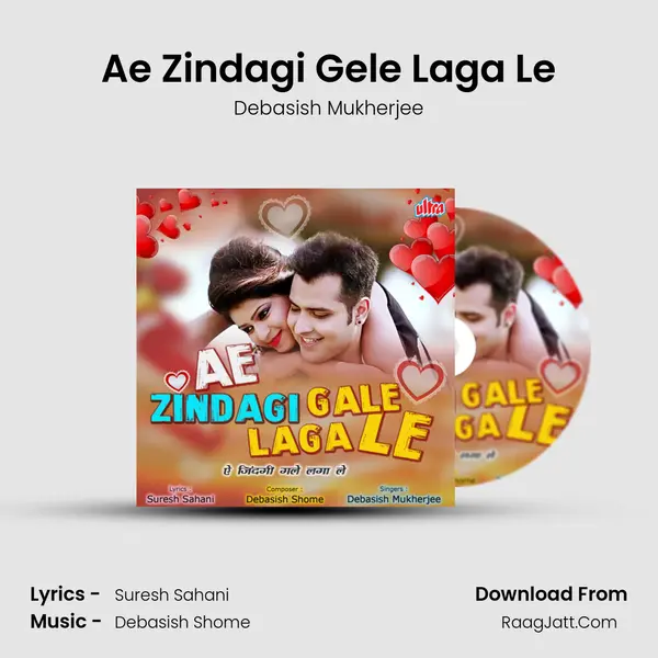 Ae Zindagi Gele Laga Le Song mp3 | Debasish Mukherjee