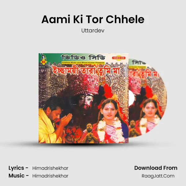 Aami Ki Tor Chhele Song mp3 | Uttardev