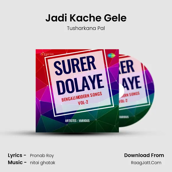 Jadi Kache Gele Song mp3 | Tusharkana Pal