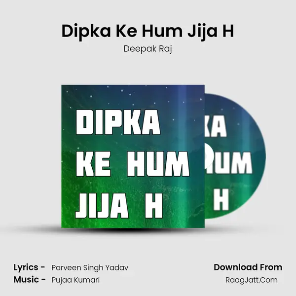 Dipka Ke Hum Jija H mp3 song