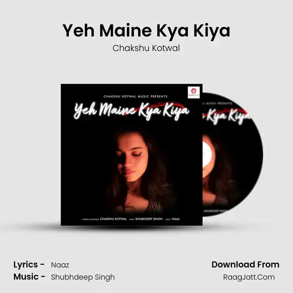 Yeh Maine Kya Kiya Song mp3 | Chakshu Kotwal