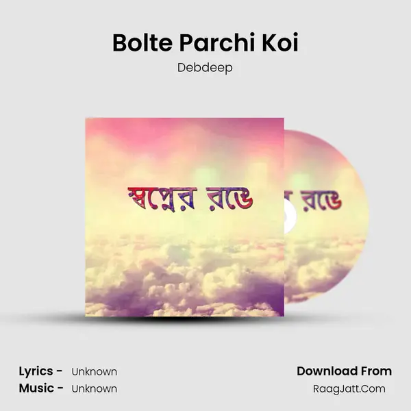 Bolte Parchi Koi Song mp3 | Debdeep