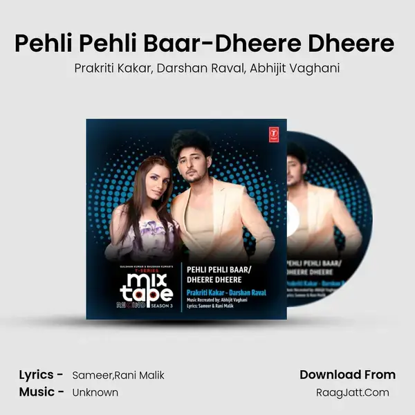 Pehli Pehli Baar-Dheere Dheere (From T-Series Mixtape Rewind Season 3) mp3 song