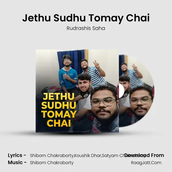 Jethu Sudhu Tomay Chai Song mp3 | Rudrashis Saha